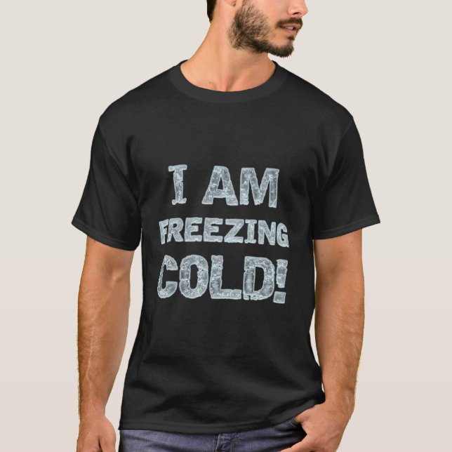 T-shirt Je Gèle Froid Pendant Les Jours D'Hiver Et Les Nui (Devant)