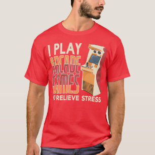T-shirt Je joue à des jeux d'arcade pour soulager le stres