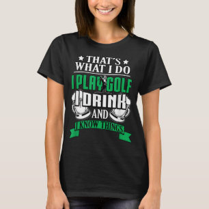 T-shirt Je Joue Au Golf Je Bois Et Je Connais Des Choses D