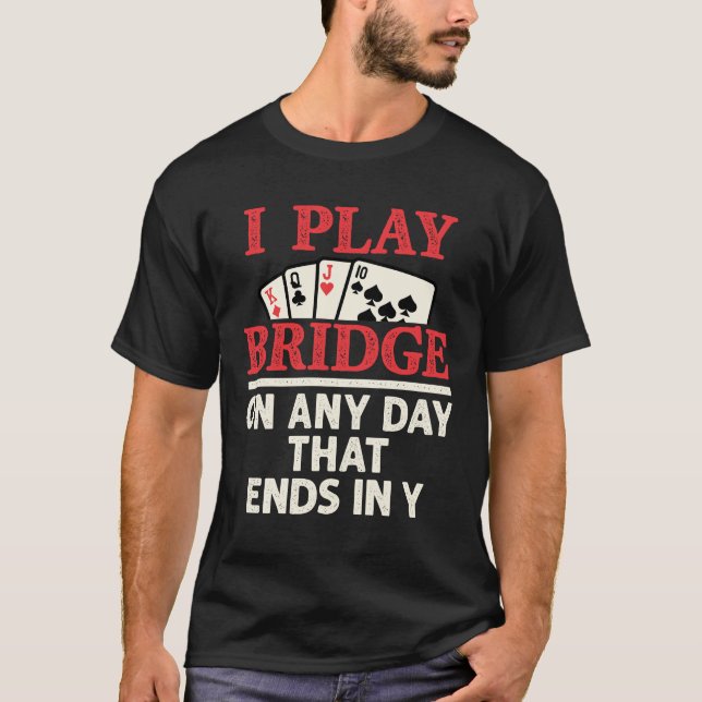 T-shirt Je joue au pont chaque jour qui se termine en Y (Devant)