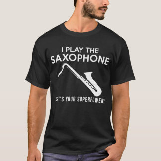 T-shirt Je joue au saxophone quel est votre super-pouvoir