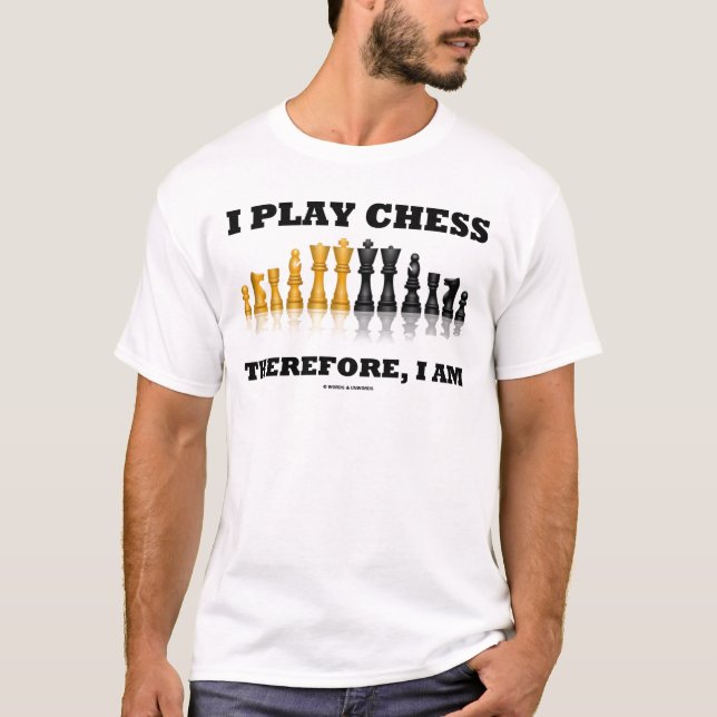 T-shirt Je joue aux échecs par conséquent, je suis (le jeu (Devant)