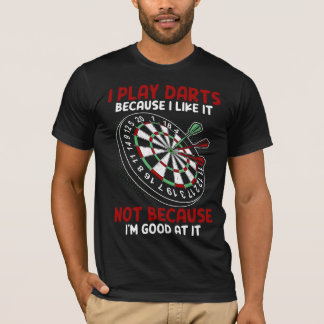 T-shirt Je joue aux fléchettes parce que je l'aime et non 