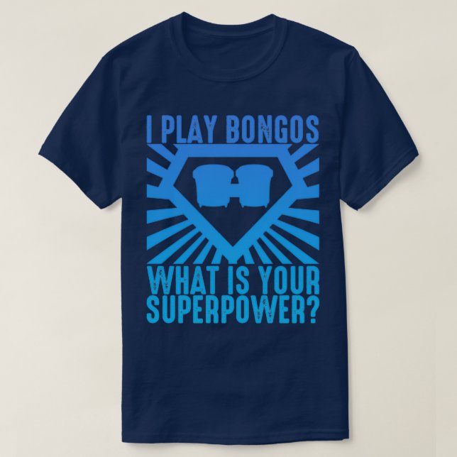 T-shirt Je Joue Bongos Qu'Est-Ce Que Votre Superpuissance  (Design devant)