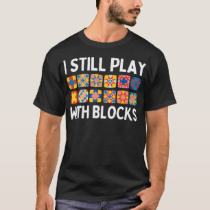 T-shirt Je Joue Encore Avec Des Blocs Drôle Quilter Quilti