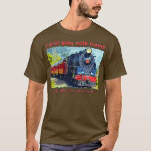 T-shirt Je joue encore avec les trains locomotive à vapeur
