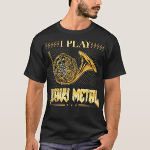 T-shirt Je Joue Lourd Métal Corne française Instrument Hor