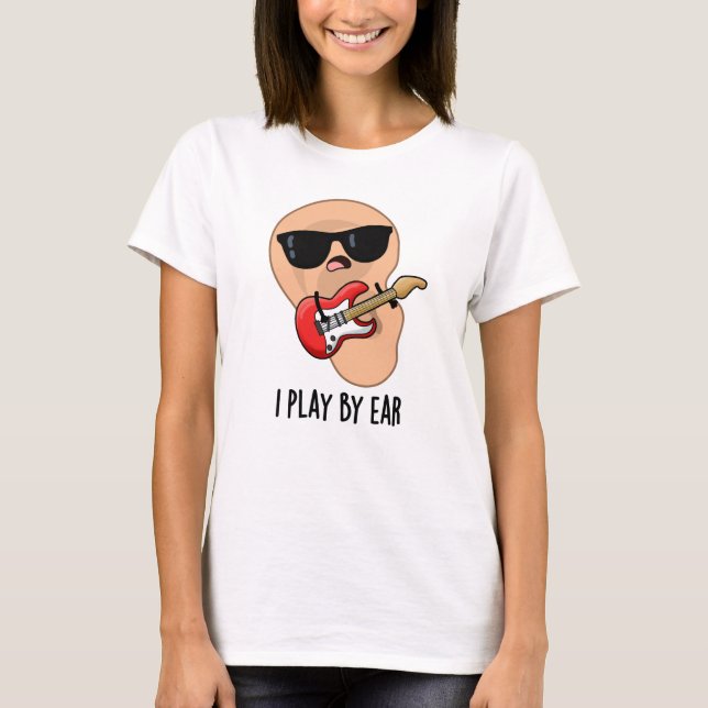 T-shirt Je Joue Par Ear Funny Guitare Musique Musicien Pun (Devant)