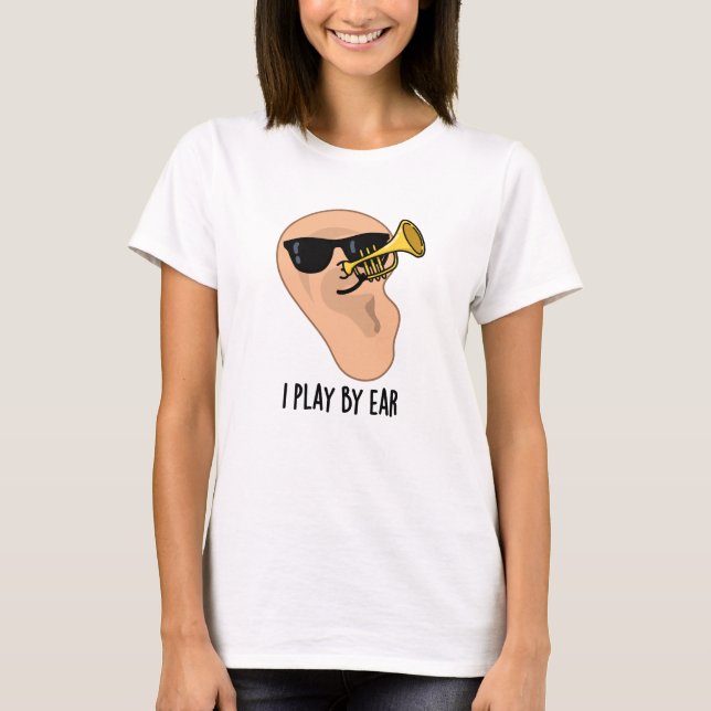 T-shirt Je Joue Par Ear Funny Music Pun (Devant)