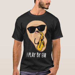 T-shirt Je Joue Par Ear Funny Saxophone Pun