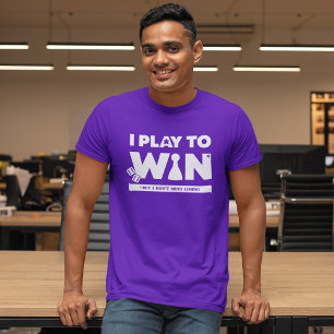 T-shirt Je Joue pour Gagner (Mais je n'ai pas d'Objection