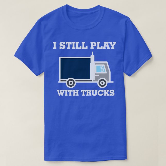 T-shirt Je Joue Toujours Avec Camions Truck Driver 1 (Design devant)