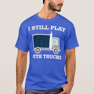 T-shirt Je Joue Toujours Avec Camions Truck Driver 1