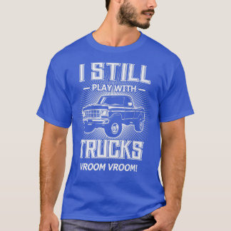 T-shirt Je Joue Toujours Avec Des Camions Drôle Lifted Cla