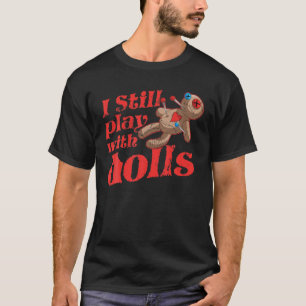 T-shirt Je Joue Toujours Avec Des Poupées - Voodoo Doll H