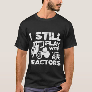 T-shirt Je joue toujours avec des tracteurs