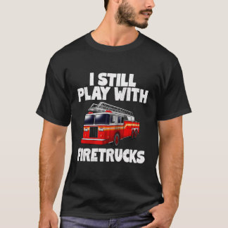 T-shirt Je Joue Toujours Avec Firetrucks Fire Rescugh Fire