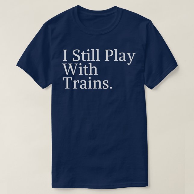 T-shirt Je Joue Toujours Avec Les Cadeaux De Trains (Design devant)