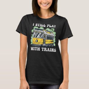 T-shirt Je Joue Toujours Avec Trains Locomotive Engine Dri