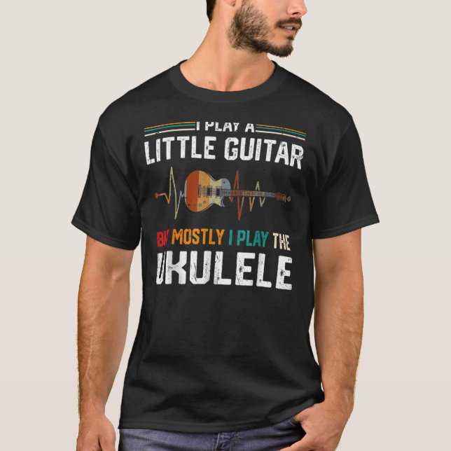 T-shirt Je Joue Un Peu De Guitare Mais Surtout Ukulele Pun (Devant)