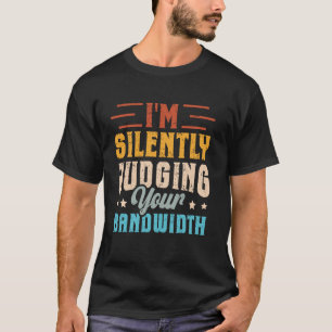 T-shirt Je juge silencieusement votre bande passante T en