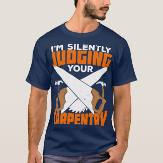 T-shirt Je Juge Silencieusement Votre Cadeau Carpenter Car