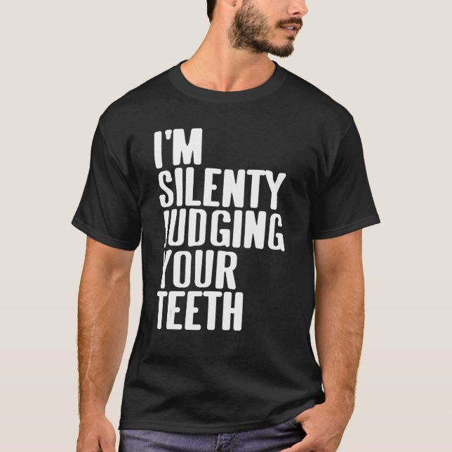 T-shirt Je juge silencieusement votre dentiste de dents pr (Devant)