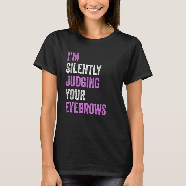 T-shirt Je juge silencieusement votre sourcils de beauté (Devant)