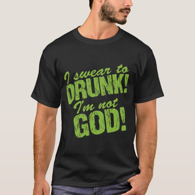T-shirt Je jure à ivre je ne suis pas Dieu ! (Devant)