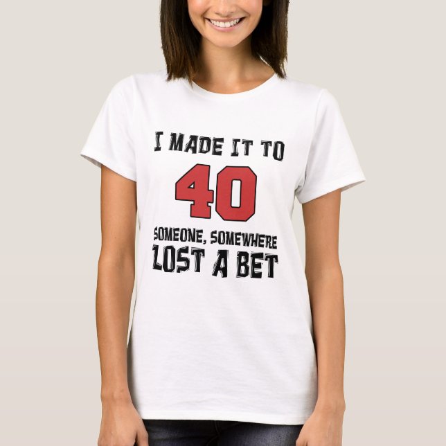 T-shirt Je L'Ai Fait À 40 Personnes Perdues Un Pari (Devant)