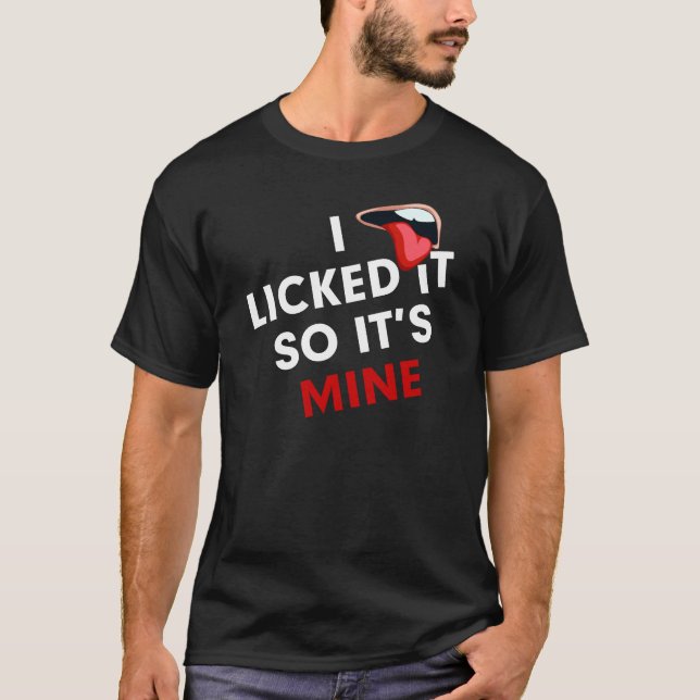T-shirt JE L'AI LÉCHÉ AINSI IL est LE MIEN DRÔLE (Devant)