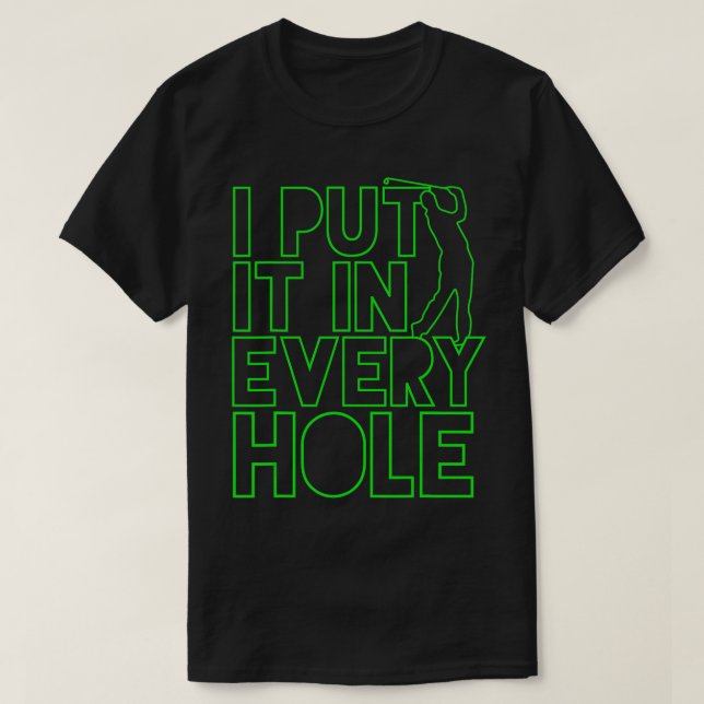T-shirt Je L'Ai Mis Dans Chaque Trou Golf Golfing Cadeau D (Design devant)