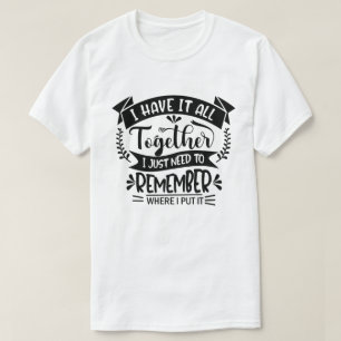 T-shirt Je L'Ai Tout Ensemble, J'Ai Juste Besoin De Me Sou