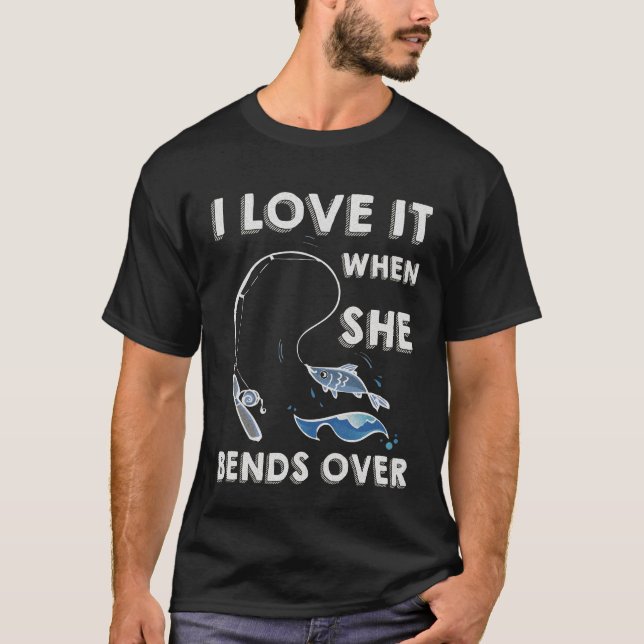 T-shirt Je l'aime quand elle se plie au-dessus du pêcheur (Devant)