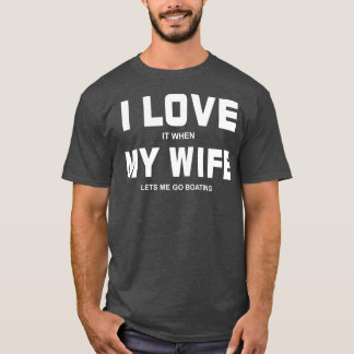 T-shirt Je L'Aime Quand Ma Femme Me Laisse Aller À La Bate
