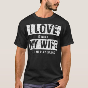 T-shirt Je L'Aime Quand Ma Femme Me Laisse Jouer Des Tambo