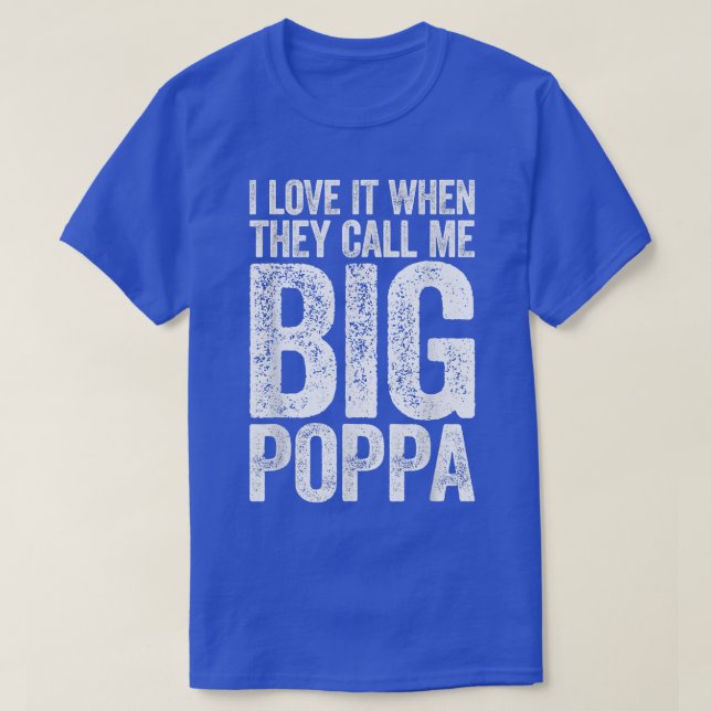 T-shirt Je L'Aime Quand On M'Appelle Big Poppa Fête des pè (Design devant)