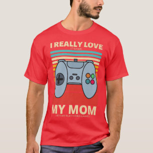 T-shirt Je L'Aime Vraiment Quand Ma Mère Me Laisse Jouer V