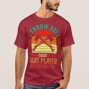 T-shirt Je lance Axes Cause Dart joueur a besoin de héros 