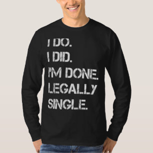 T-shirt Je le fais J'ai fait légalement une fête de divorc