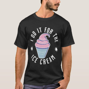 T-shirt Je Le Fais Pour La Crème De Glace