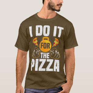 T-shirt Je Le Fais Pour La Pizza Bodybuilding Poids