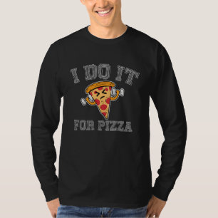 T-shirt Je Le Fais Pour L'Exercice De Pizza Dire Drôle Fit
