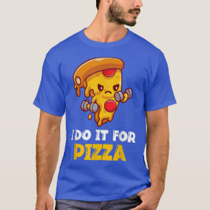 T-shirt Je Le Fais Pour Pizza Funny Training Workout 603 9
