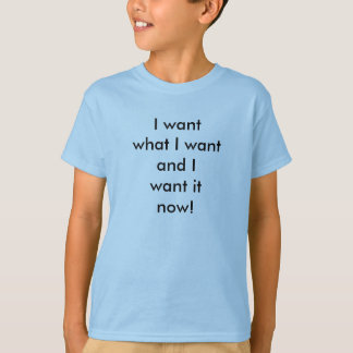 T-shirt Je le veux maintenant !