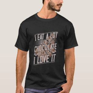 T-shirt Je Mange Beaucoup De Chocolat Parce Que Je L'Aime
