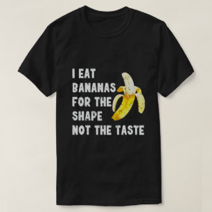 T-SHIRT JE MANGE DES BANANES POUR LA FORME PAS POUR LE GOÛ