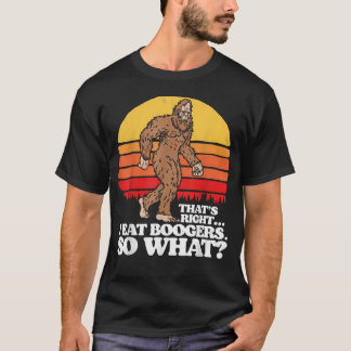 T-shirt Je mange des morves alors quoi drôle de Bigfoot Sa
