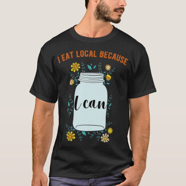 T-shirt Je Mange Local Parce Que Je Peux Concevoir Des Can (Devant)