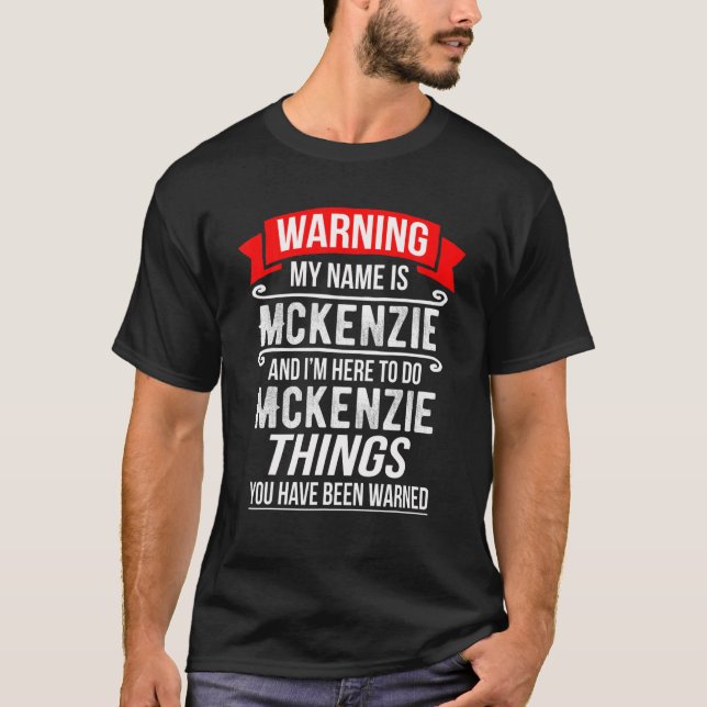T-shirt Je M'Appelle Mckenzie Et Je Suis Ici Pour Faire Mc (Devant)